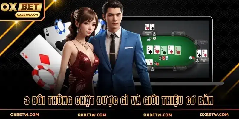 3 đôi thông chặt được gì và giới thiệu cơ bản