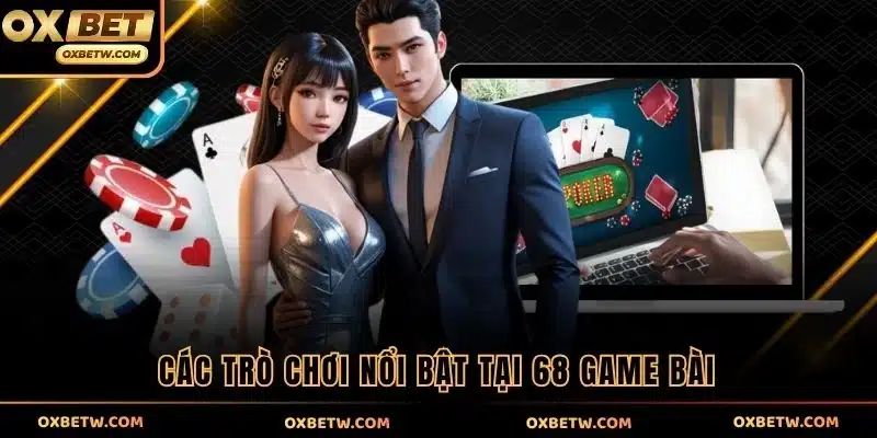 Các trò chơi nổi bật tại 68 game bài