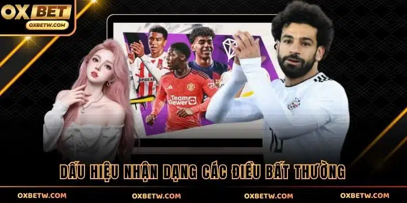 Dấu hiệu nhận dạng các điều bất thường