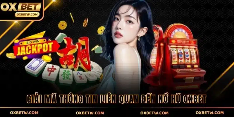 Giải mã thông tin liên quan đến Nổ Hũ OXBET