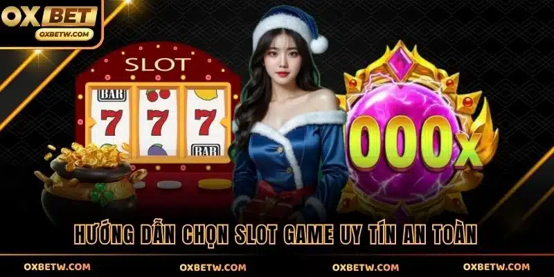 Hướng dẫn chọn slot game uy tín an toàn