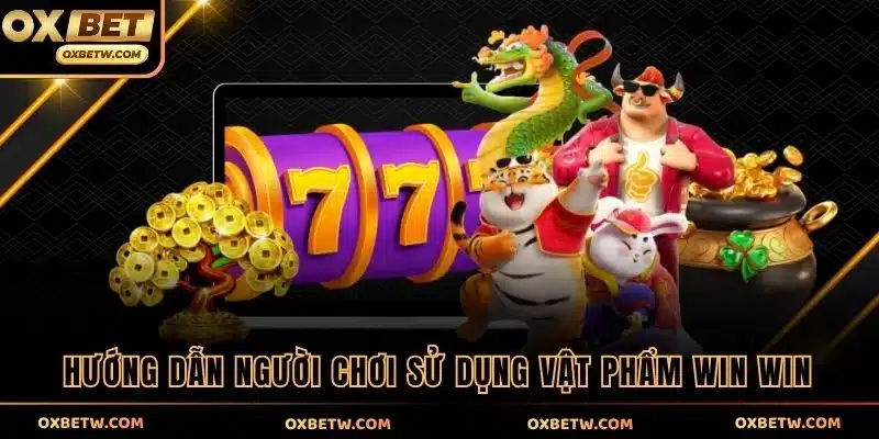 Hướng dẫn người chơi sử dụng vật phẩm Win Win