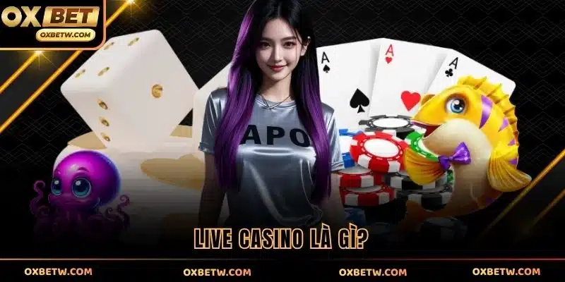Live casino là gì?