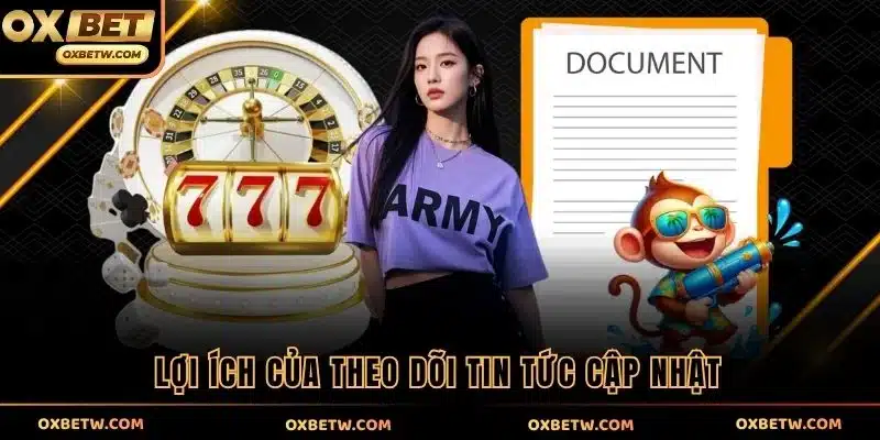 Lợi ích của theo dõi tin tức cập nhật