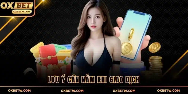 Lưu ý cần nắm khi giao dịch