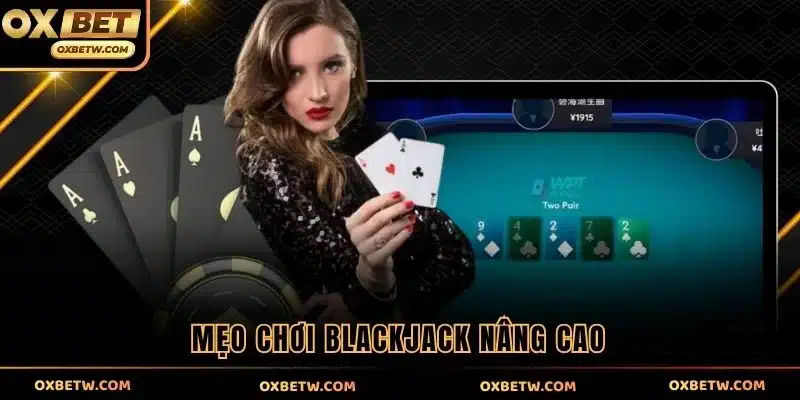 Mẹo chơi Blackjack nâng cao