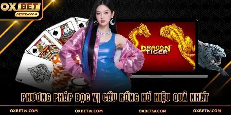 Phương pháp đọc vị cầu Rồng Hổ hiệu quả nhất