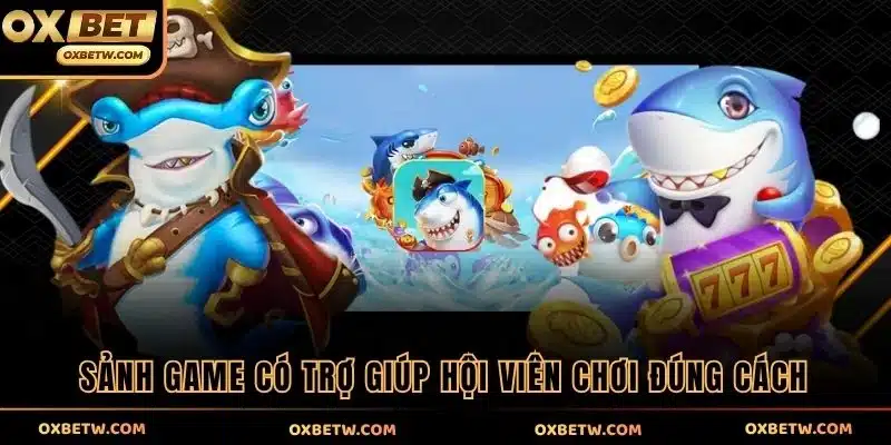Sảnh game có trợ giúp hội viên chơi đúng cách