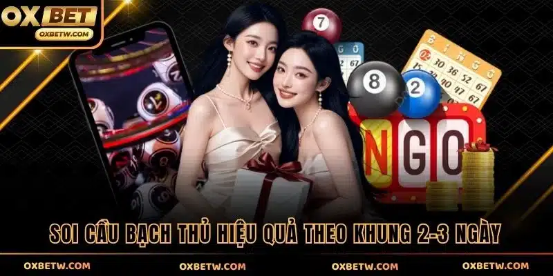 Soi cầu bạch thủ hiệu quả theo khung 2-3 ngày