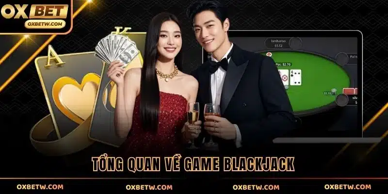 Tổng quan về game Blackjack