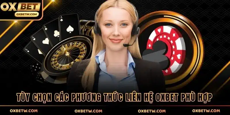Tùy chọn các phương thức liên hệ OXBET phù hợp