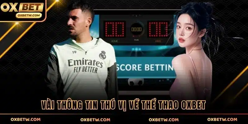 Vài thông tin thú vị về thể thao OXBET